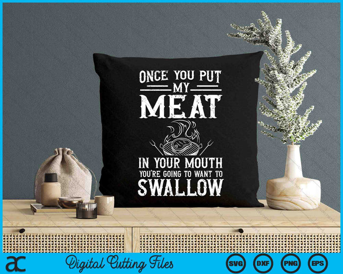 Once You Put My Meat In Your Mouth Grilling Grill BBQ SVG PNG Digital Cutting Files