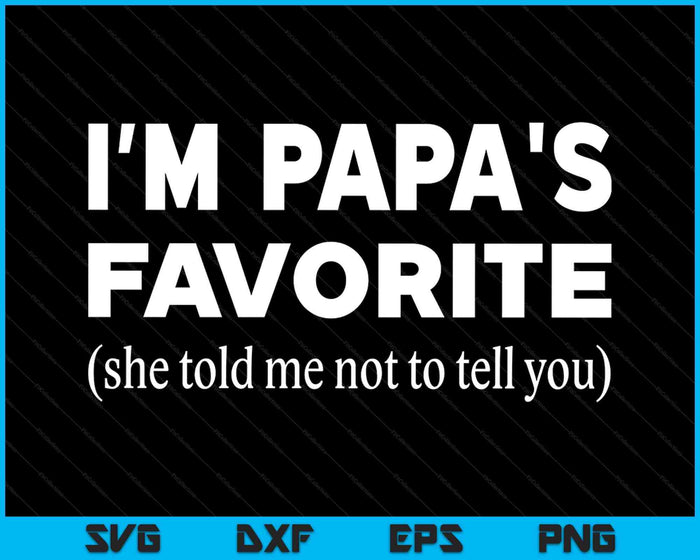 Funny Papas Favorite Son Daughter I'm Papa's Favorite SVG PNG Digital Printable Files