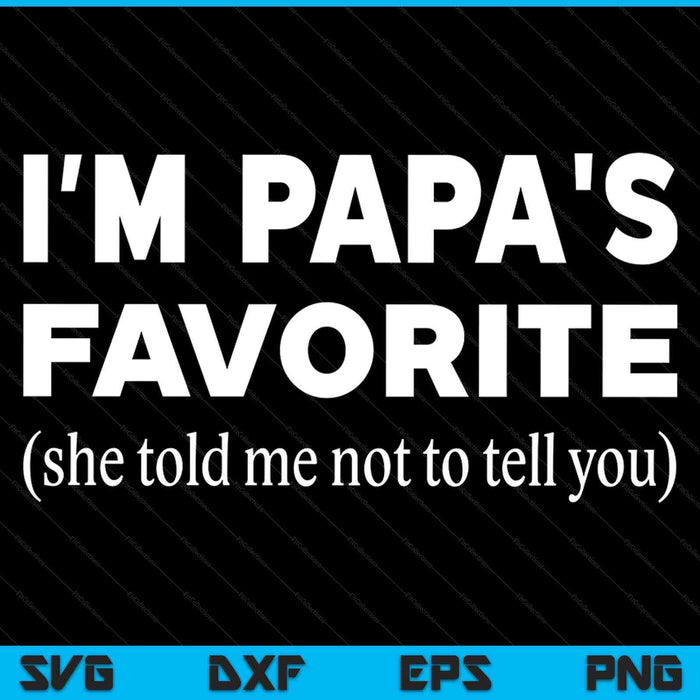 Papas favorite son daughter I'm papa's favorite SVG cut file