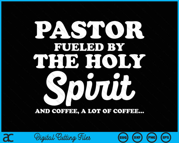 Pastor fueled by holy spirit and coffee church pastor SVG cut file