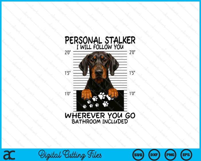 Funny Personal Stalker Natural Ear Doberman For Dog Owner SVG PNG Digital Printable Files