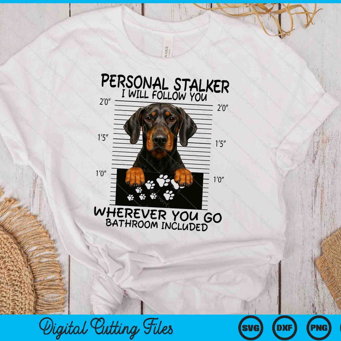 Funny Personal Stalker Natural Ear Doberman For Dog Owner SVG PNG Digital Printable Files