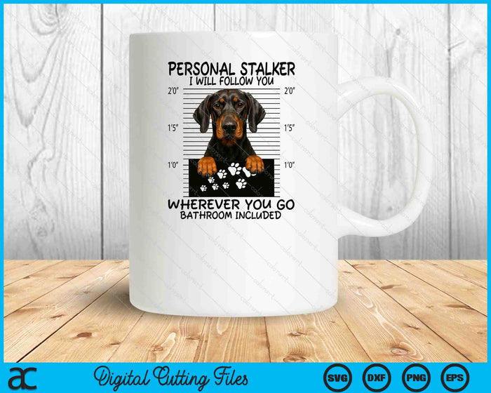 Funny Personal Stalker Natural Ear Doberman For Dog Owner SVG PNG Digital Printable Files