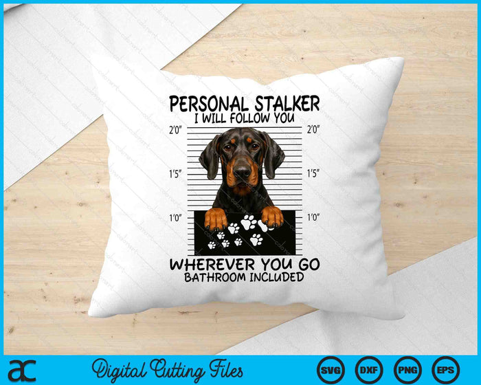 Funny Personal Stalker Natural Ear Doberman For Dog Owner SVG PNG Digital Printable Files