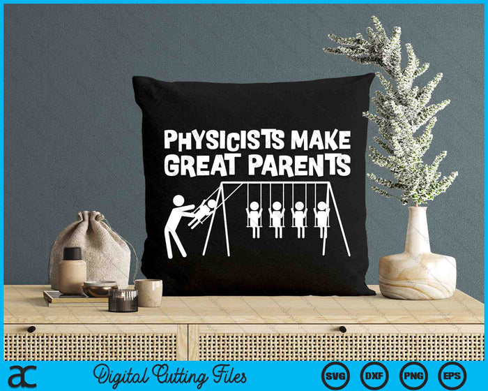 Funny Physicists Make Great Parents SVG PNG Digital Cutting Files