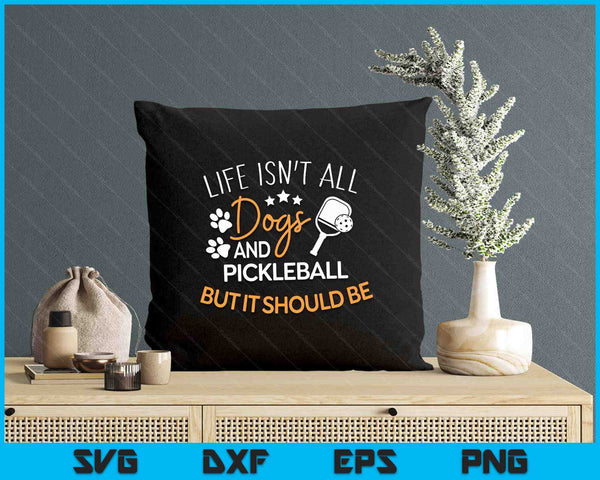 Funny Pickleball Dog Lover Life Isn't All Dogs Pickleball SVG PNG Digital Printable Files