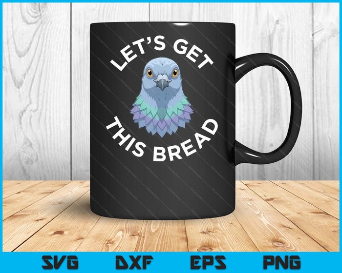 Funny Pigeon Pigeon Racing Gifts Let's Get This Bread SVG PNG Digital Printable Files