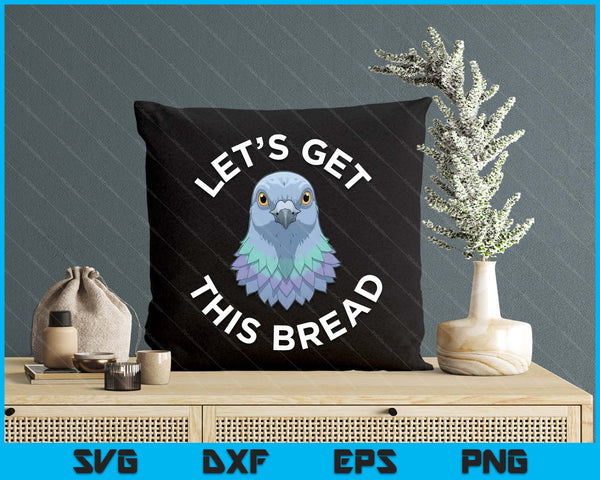 Funny Pigeon Pigeon Racing Gifts Let's Get This Bread SVG PNG Digital Printable Files