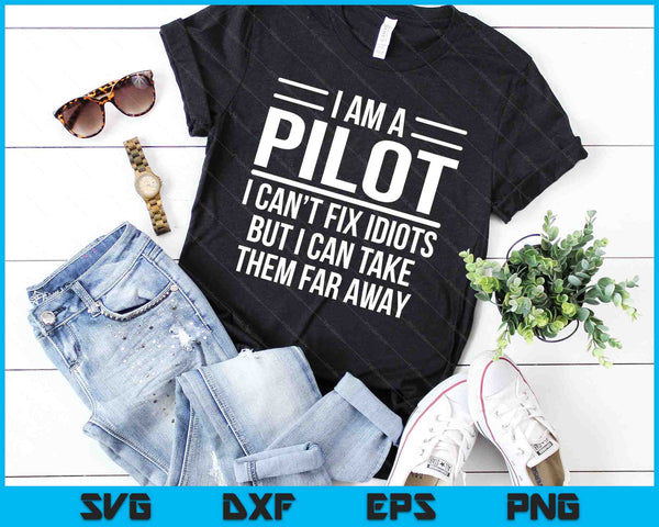 Funny Pilot I Am A Pilot I Can't Fix Idiots Sarcasm SVG PNG Digital Cutting Files