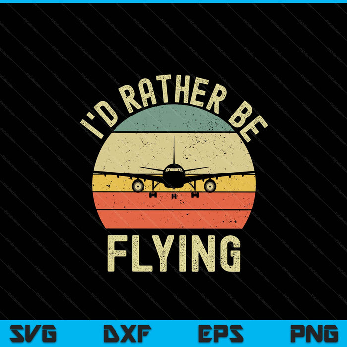 Pilot I'd rather be flying airplane pilot SVG cut file