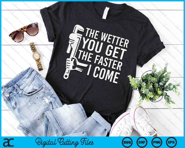 Funny Plumber The Wetter You Get The Faster I Come Plumbing Lovers SVG PNG Digital Cutting File