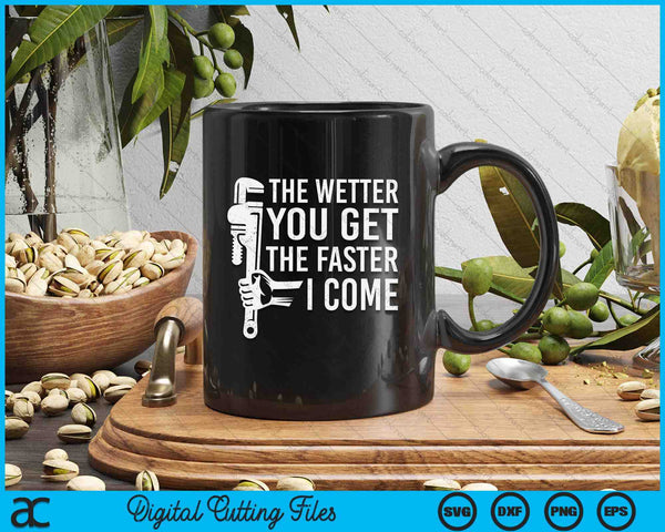 Funny Plumber The Wetter You Get The Faster I Come Plumbing Lovers SVG PNG Digital Cutting File - on a t-shirt