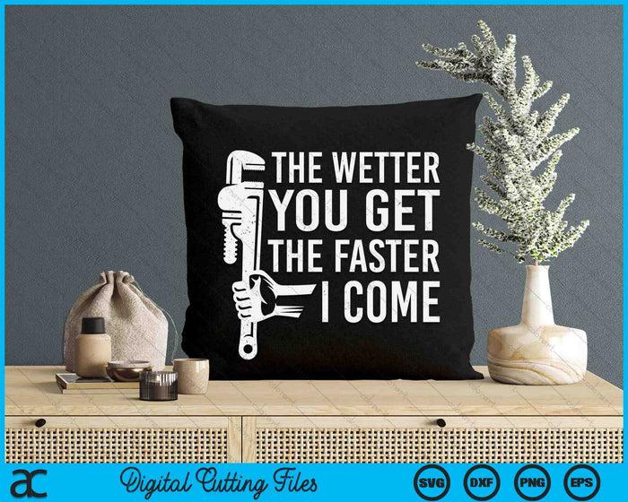 Funny Plumber The Wetter You Get The Faster I Come Plumbing Lovers SVG PNG Digital Cutting File