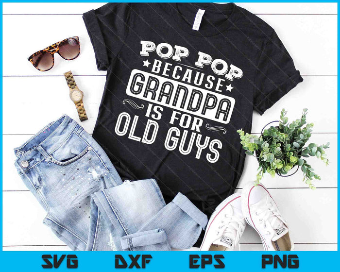 Funny Pop Pop Because Grandpa Is For Old Guys SVG PNG Digital Cutting Files