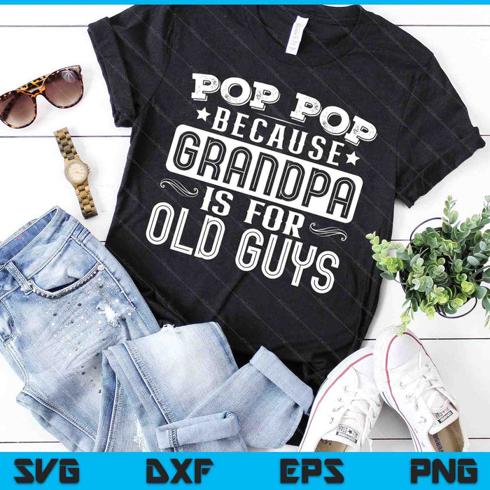 Funny Pop Pop Because Grandpa Is For Old Guys SVG PNG Digital Cutting Files