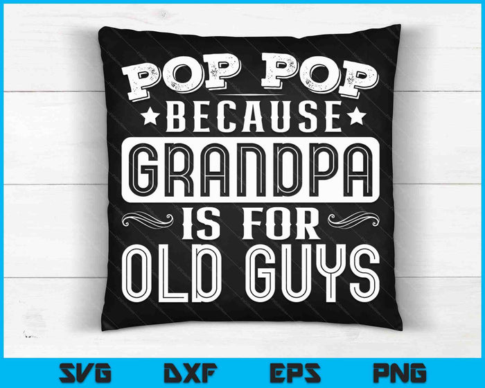 Funny Pop Pop Because Grandpa Is For Old Guys SVG PNG Digital Cutting Files