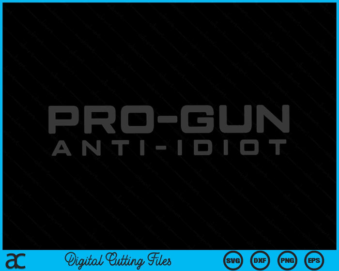 Funny Pro Gun Anti Idiot SVG PNG Digital Cutting Files