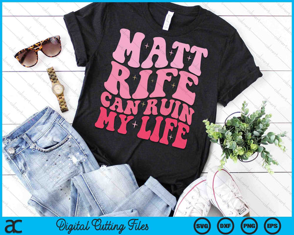 Matt Rife Can Ruin My Life Funny Wavy SVG PNG Digital Cutting Files