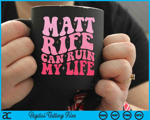 Matt Rife Can Ruin My Life Funny Wavy SVG PNG Digital Cutting Files