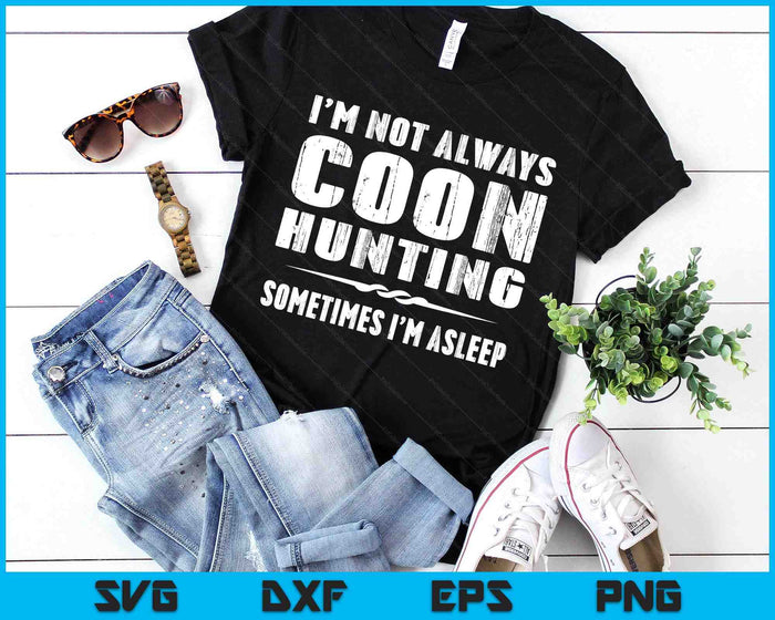 Funny Raccoon Hunting TShirtI'm Not Always Coon Hunting SVG PNG Digital Printable Files