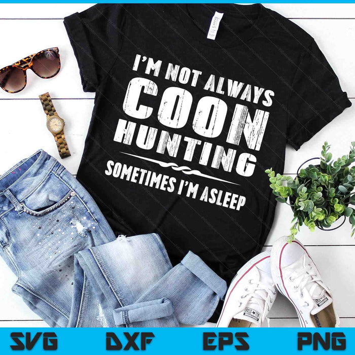 Funny Raccoon Hunting TShirtI'm Not Always Coon Hunting SVG PNG Digital Printable Files