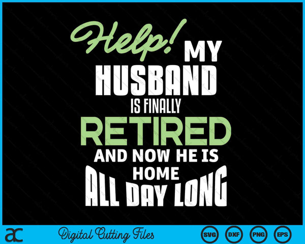 Retired husband retirement quote for a wife SVG cut file