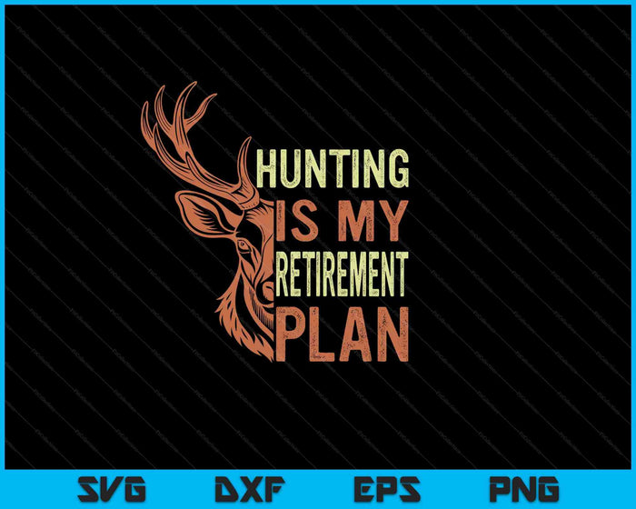 Funny Retirement Gifts For Men Hunting Is My Retirement Plan SVG PNG Digital Cutting Files