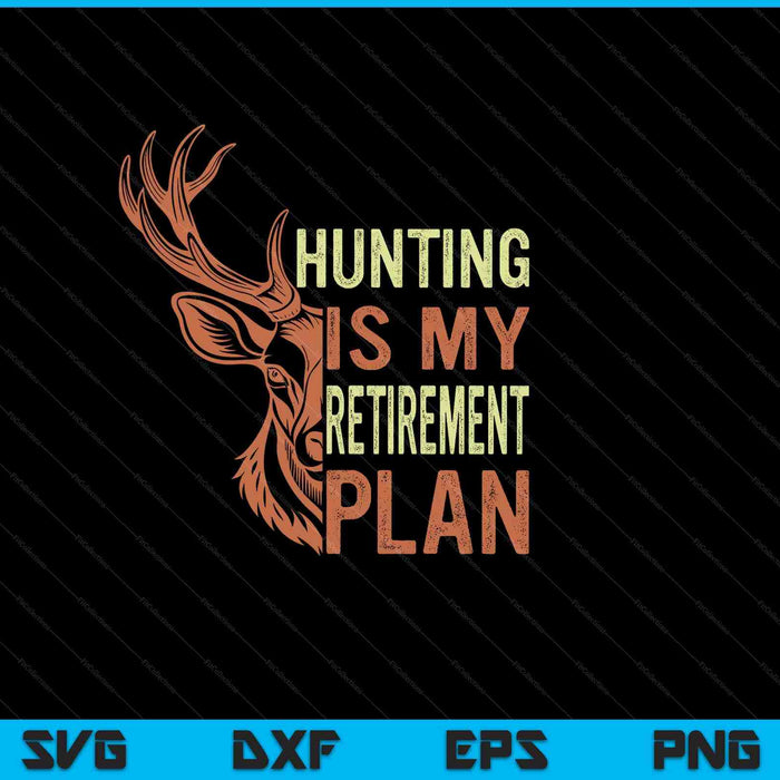 Funny Retirement Gifts For Men Hunting Is My Retirement Plan SVG PNG Digital Cutting Files