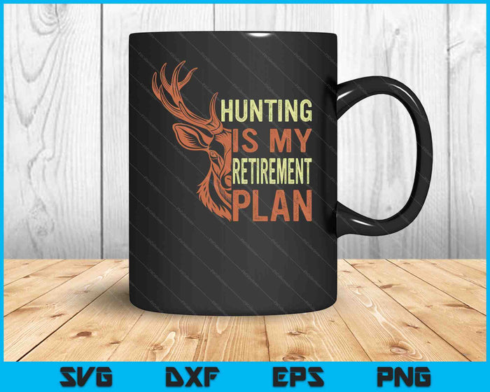 Funny Retirement Gifts For Men Hunting Is My Retirement Plan SVG PNG Digital Cutting Files