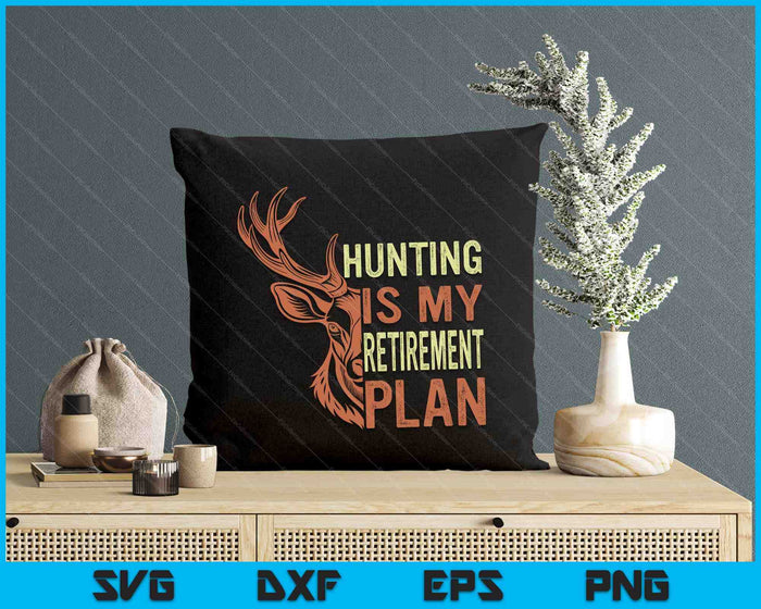 Funny Retirement Gifts For Men Hunting Is My Retirement Plan SVG PNG Digital Cutting Files