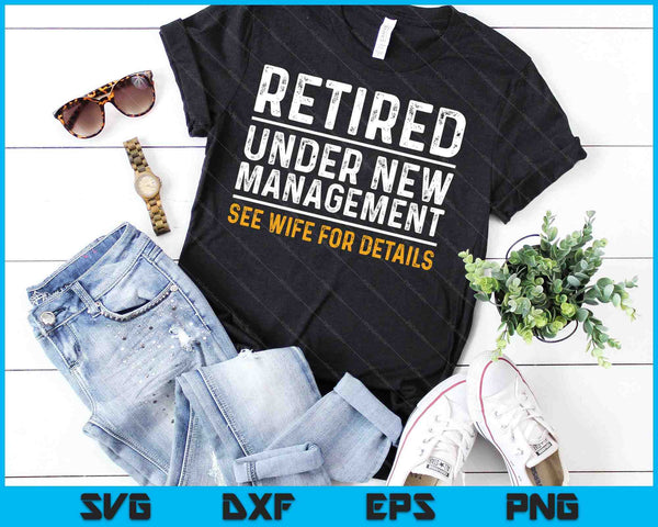 Funny Retirement Retired Under New Management SVG PNG Cutting Printable Files - on a t-shirt
