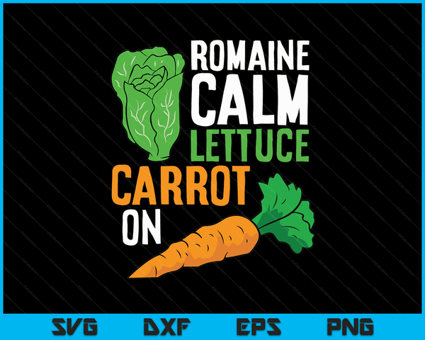 Funny Romaine Calm Lettuce Carrot On SVG PNG Digital Printable Files
