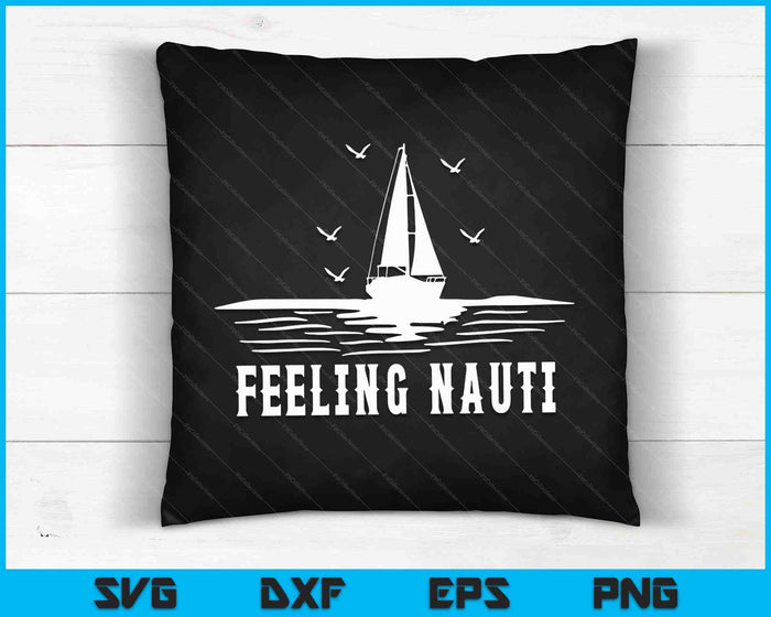 Funny Sailing Sail Sailboat Sailor Feeling Nauti SVG PNG Digital Cutting Files