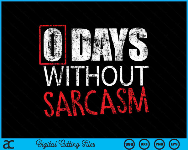 Funny Sarcastic 0 Days Without Sarcasm SVG PNG Digital Cutting Files