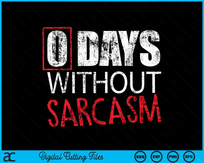 Funny Sarcastic 0 Days Without Sarcasm SVG PNG Digital Cutting Files
