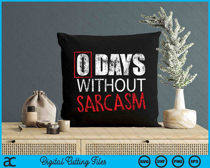 Funny Sarcastic 0 Days Without Sarcasm SVG PNG Digital Cutting Files