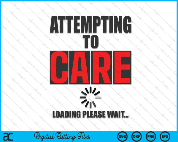 Sarcastic Attempting to Care Loading Please Wait Memes SVG PNG Digital Cutting Files