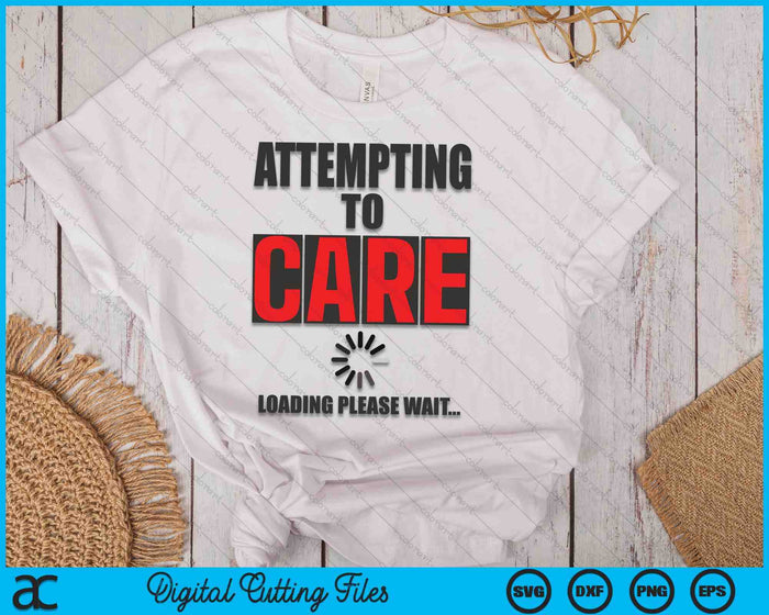 Sarcastic Attempting to Care Loading Please Wait Memes SVG PNG Digital Cutting Files