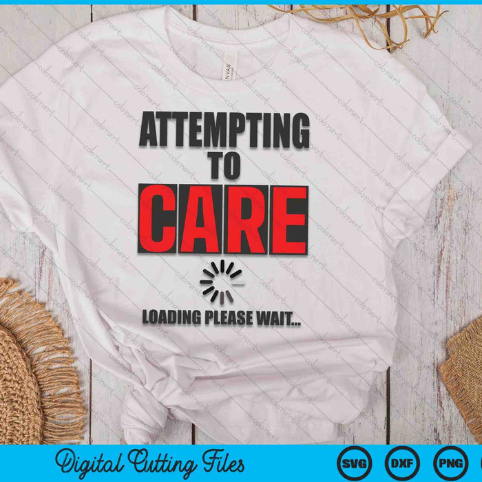 Sarcastic Attempting to Care Loading Please Wait Memes SVG PNG Digital Cutting Files