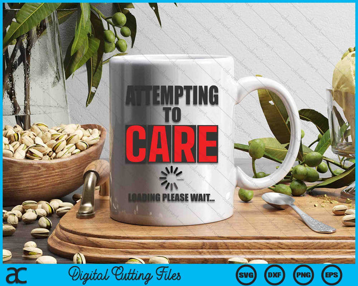 Sarcastic Attempting to Care Loading Please Wait Memes SVG PNG Digital Cutting Files