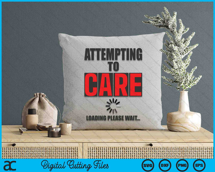 Sarcastic Attempting to Care Loading Please Wait Memes SVG PNG Digital Cutting Files