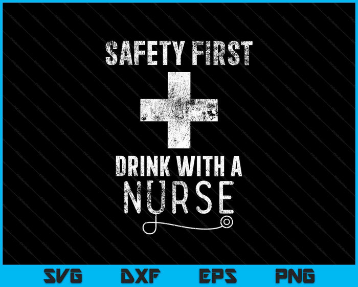 Funny Sarcastic Safety First Drink with A Nurse SVG PNG Cutting Printable Files