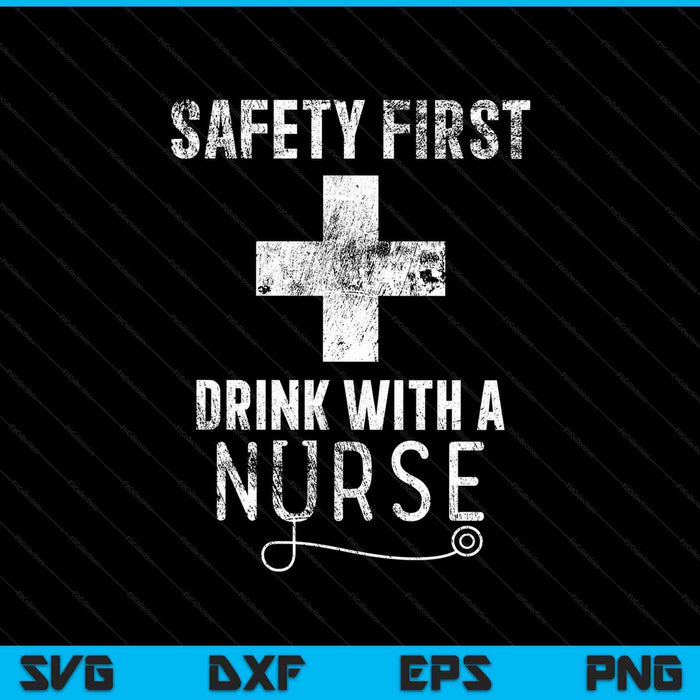 Funny Sarcastic Safety First Drink with A Nurse SVG PNG Cutting Printable Files