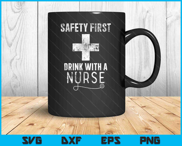 Funny Sarcastic Safety First Drink with A Nurse SVG PNG Cutting Printable Files