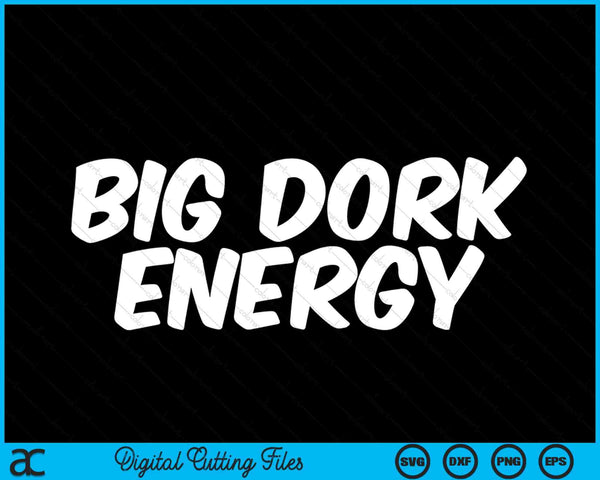Saying big dork energy SVG cut file
