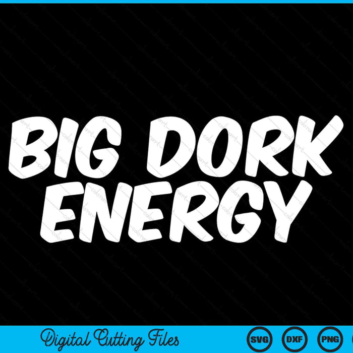 Saying big dork energy SVG cut file