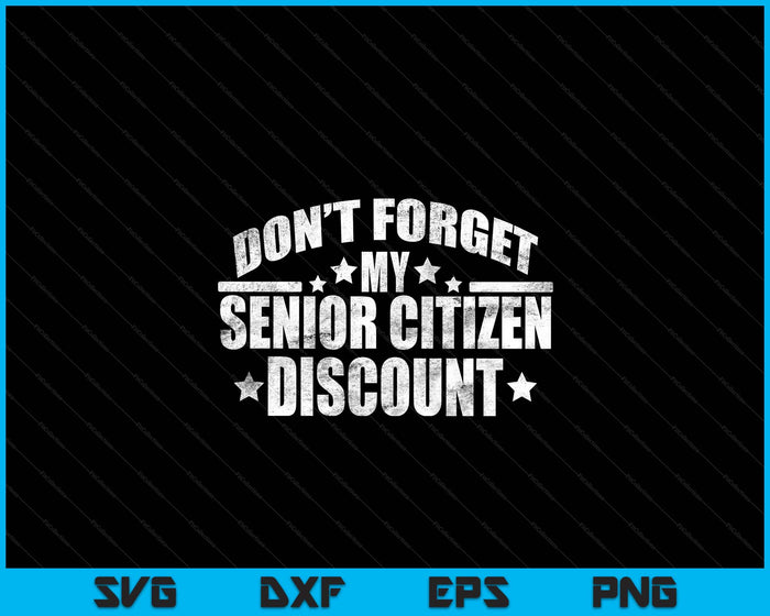 Funny Saying Don't Forget My Senior Discount SVG PNG Digital Printable Files
