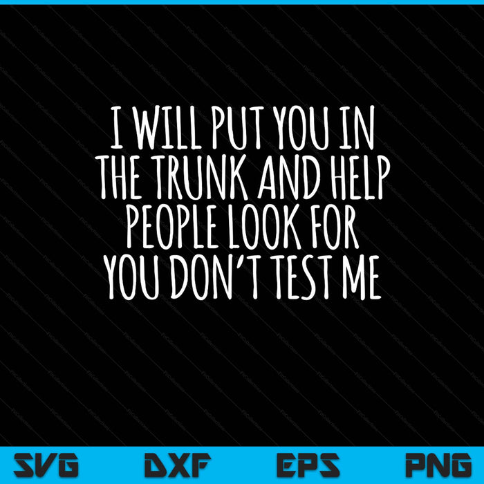 Saying I will put you in the truck dark humor sarcasm SVG cut file