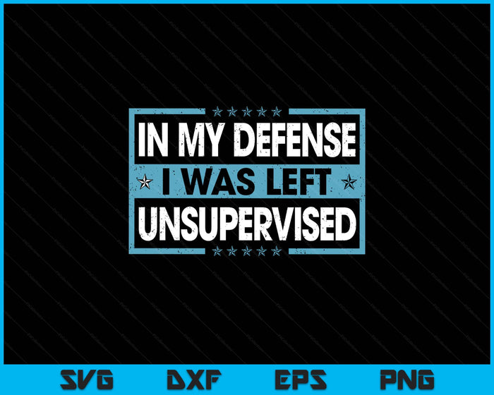 Funny Saying In My Defense I Was Left Unsupervised Retro SVG PNG Digital Printable Files