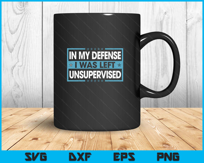 Funny Saying In My Defense I Was Left Unsupervised Retro SVG PNG Digital Printable Files